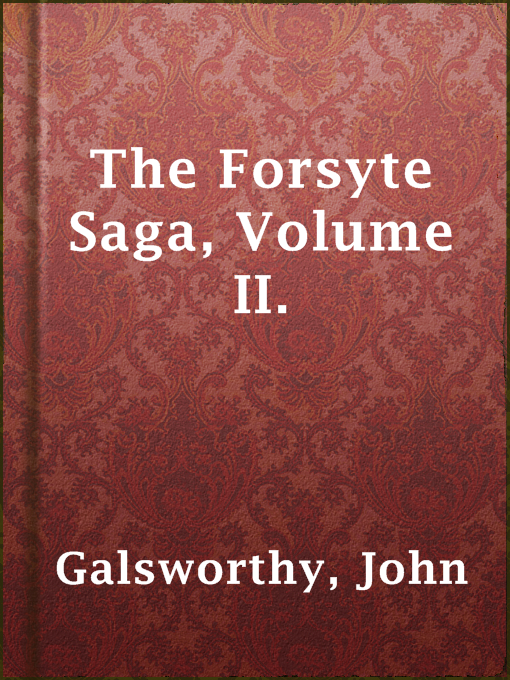 Title details for The Forsyte Saga, Volume II. by John Galsworthy - Available